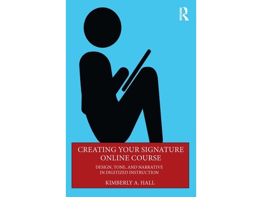 Creating Your Signature Online Course: Design, Tone, and Narrative in Digitized Instruction