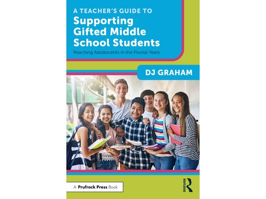 A Teacher's Guide to Supporting Gifted Middle School Students: Reaching Adolescents in the Pivotal Years