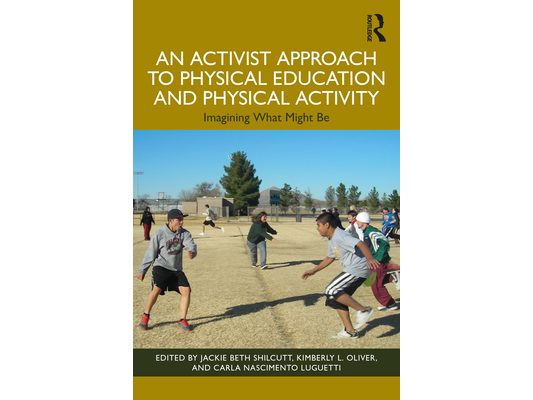 An Activist Approach to Physical Education and Physical Activity: Imagining What Might Be