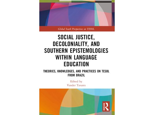 Social Justice, Decoloniality, and Southern Epistemologies within Language Education: Theories, Knowledges, and Practices on TESOL from Brazil