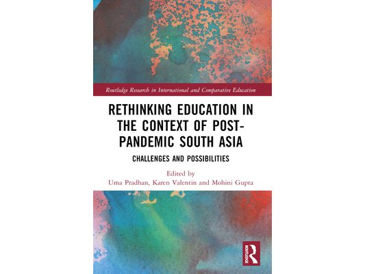 Rethinking Education in the Context of Post-Pandemic South Asia: Challenges and Possibilities