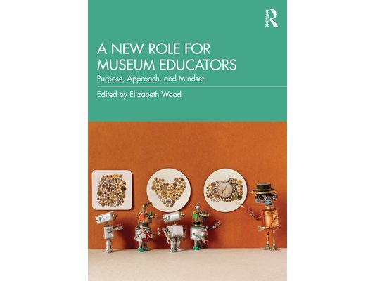 A New Role for Museum Educators: Purpose, Approach, and Mindset