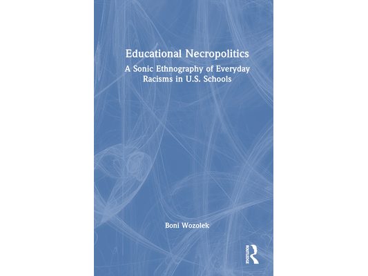 Educational Necropolitics: A Sonic Ethnography of Everyday Racisms in U.S. Schools