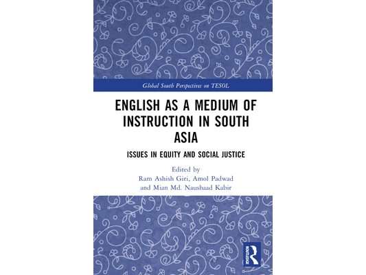 English as a Medium of Instruction in South Asia: Issues in Equity and Social Justice