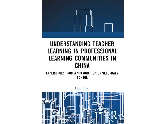 Understanding Teacher Learning in Professional Learning Communities in China: Experiences from a Shanghai Junior Secondary School