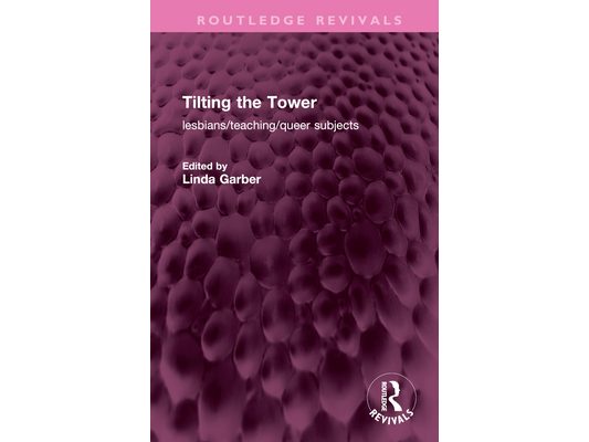 Tilting the Tower: lesbians/ teaching/ queer subjects