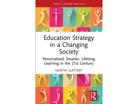 Education Strategy in a Changing Society: Personalised, Smarter, Lifelong Learning in the 21st Century