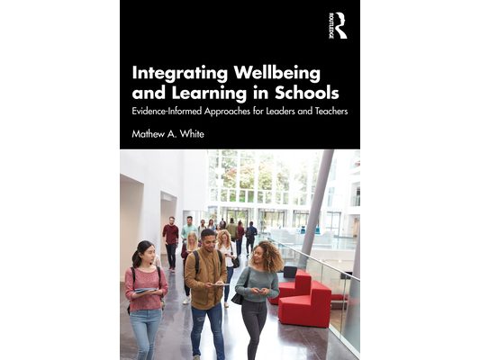Integrating Wellbeing and Learning in Schools: Evidence-Informed Approaches for Leaders and Teachers