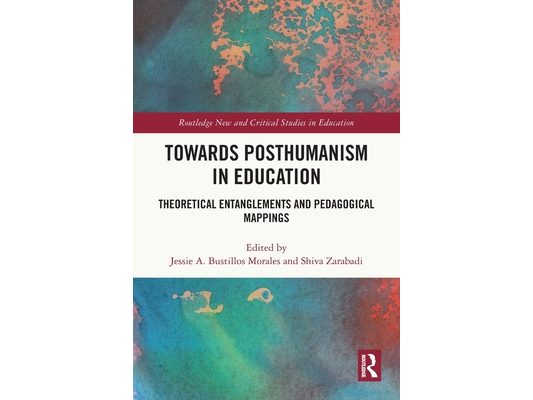 Towards Posthumanism in Education: Theoretical Entanglements and Pedagogical Mappings