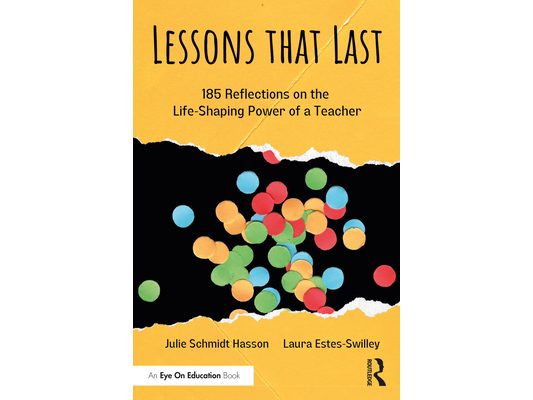 Lessons that Last: 185 Reflections on the Life-Shaping Power of a Teacher