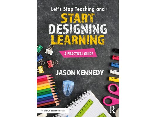Let's Stop Teaching and Start Designing Learning: A Practical Guide
