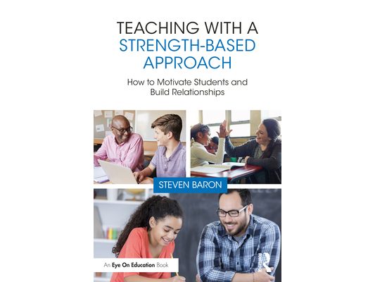 Teaching with a Strength-Based Approach: How to Motivate Students and Build Relationships