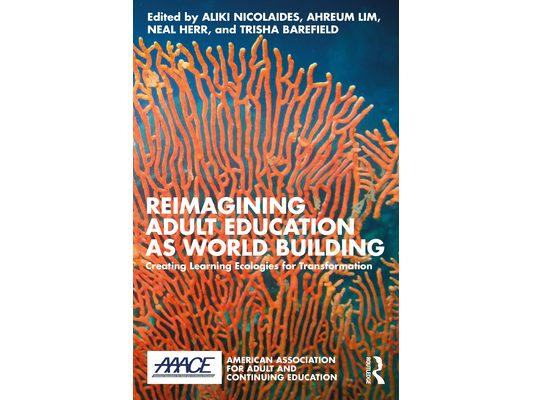 Reimagining Adult Education as World Building: Creating Learning Ecologies for Transformation