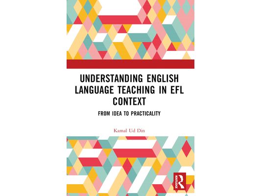 Understanding English Language Teaching in EFL Context: From Idea to Practicality