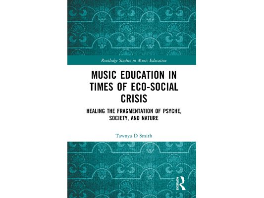 Music Education in Times of Eco-Social Crisis: Healing the Fragmentation of Psyche, Society, and Nature