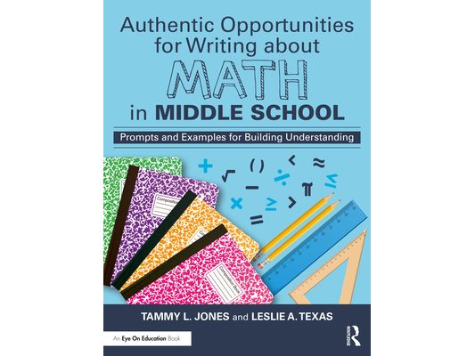 Authentic Opportunities for Writing about Math in Middle School: Prompts and Examples for Building Understanding
