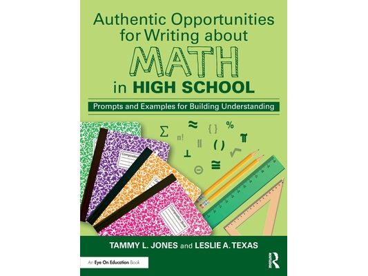 Authentic Opportunities for Writing about Math in High School: Prompts and Examples for Building Understanding