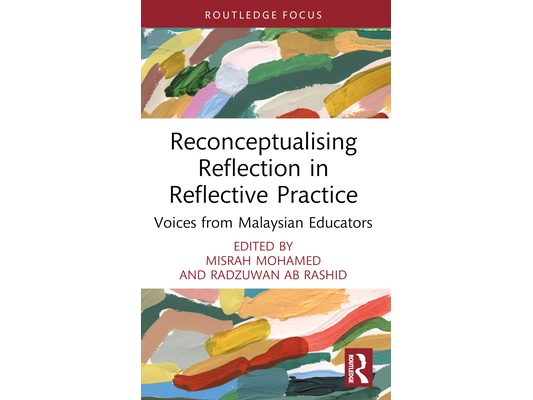 Reconceptualising Reflection in Reflective Practice: Voices from Malaysian Educators