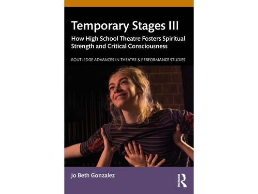 Temporary Stages III: How High School Theatre Fosters Spiritual Strength and Critical Consciousness