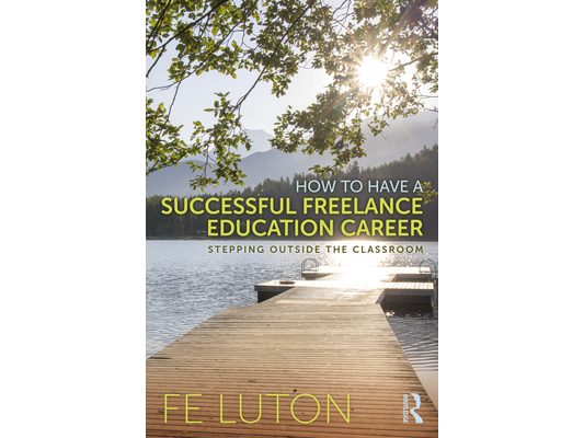 How to Have a Successful Freelance Education Career: Stepping Outside the Classroom