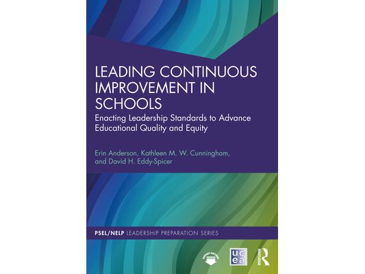 Leading Continuous Improvement in Schools: Enacting Leadership Standards to Advance Educational Quality and Equity