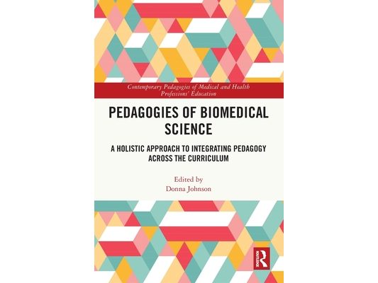 Pedagogies of Biomedical Science: A Holistic Approach to Integrating Pedagogy Across the Curriculum