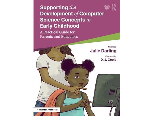 Supporting the Development of Computer Science Concepts in Early Childhood: A Practical Guide for Parents and Educators