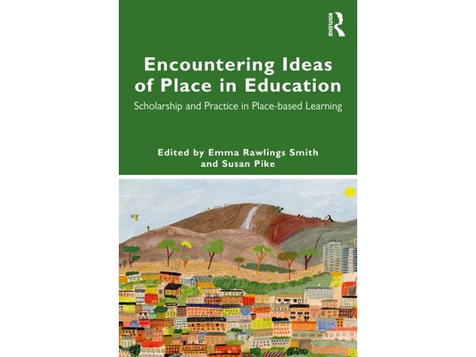 Encountering Ideas of Place in Education: Scholarship and Practice in Place-based Learning