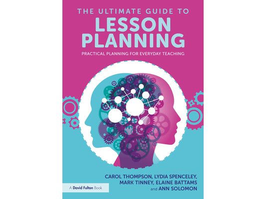 The Ultimate Guide to Lesson Planning: Practical Planning for Everyday Teaching