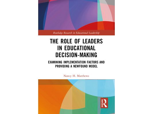 The Role of Leaders in Educational Decision-Making: Examining Implementation Factors and Providing a Newfound Model
