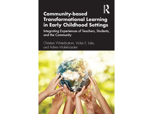 Community-based Transformational Learning in Early Childhood Settings: Integrating Experiences of Teachers, Students, and the Community
