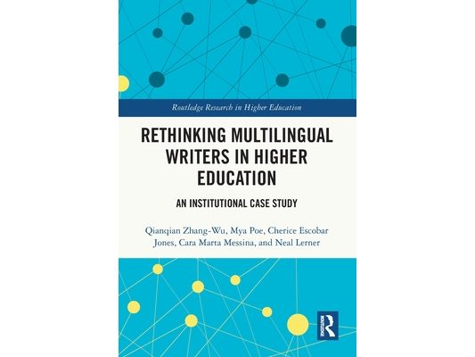 Rethinking Multilingual Writers in Higher Education: An Institutional Case Study