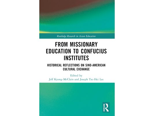 From Missionary Education to Confucius Institutes: Historical Reflections on Sino-American Cultural Exchange