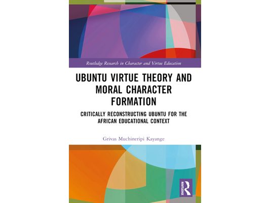 Ubuntu Virtue Theory and Moral Character Formation: Critically Reconstructing Ubuntu for the African Educational Context
