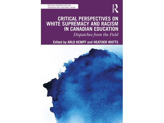 Critical Perspectives on White Supremacy and Racism in Canadian Education: Dispatches from the Field