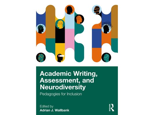 Academic Writing, Assessment, and Neurodiversity: Pedagogies for Inclusion