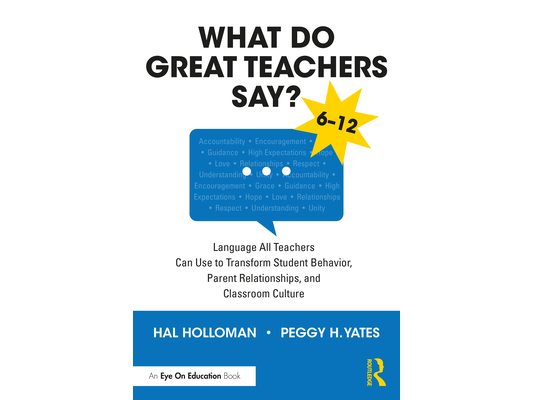 What Do Great Teachers Say?: Language All Teachers Can Use to Transform Student Behavior, Parent Relationships, and Classroom Culture 6-12
