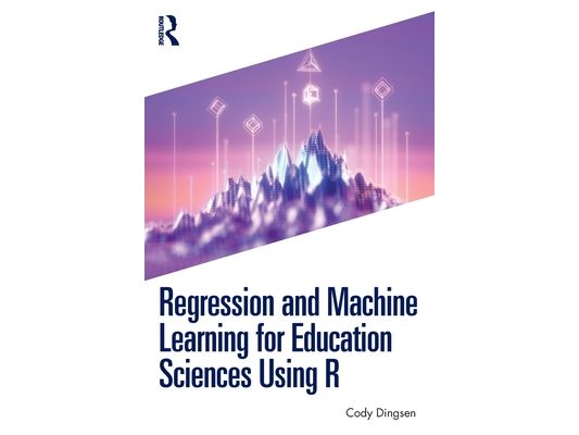 Regression and Machine Learning for Education Sciences Using R