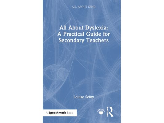 All about Dyslexia: A Practical Guide for Secondary Teachers