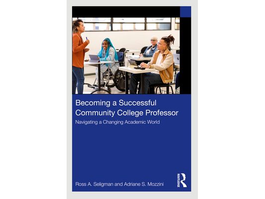 Becoming a Successful Community College Professor: Navigating a Changing Academic World