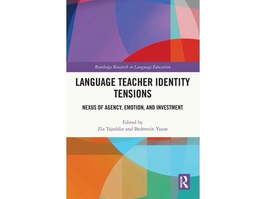 Language Teacher Identity Tensions: Nexus of Agency, Emotion, and Investment