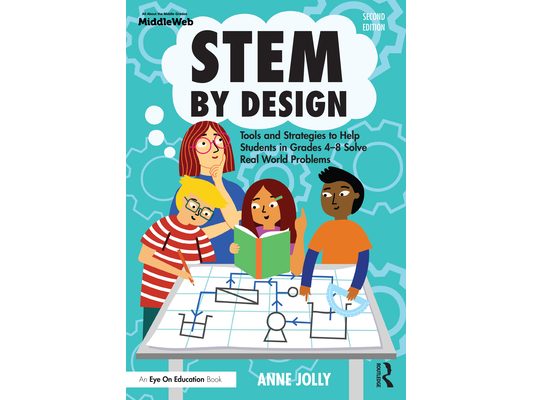 STEM by Design: Tools and Strategies to Help Students in Grades 4-8 Solve Real-World Problems