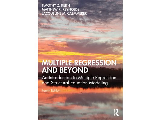 Multiple Regression and Beyond: An Introduction to Multiple Regression and Structural Equation Modeling