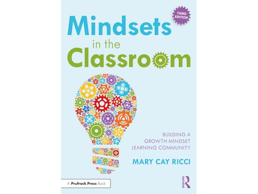 Mindsets in the Classroom: Building a Growth Mindset Learning Community