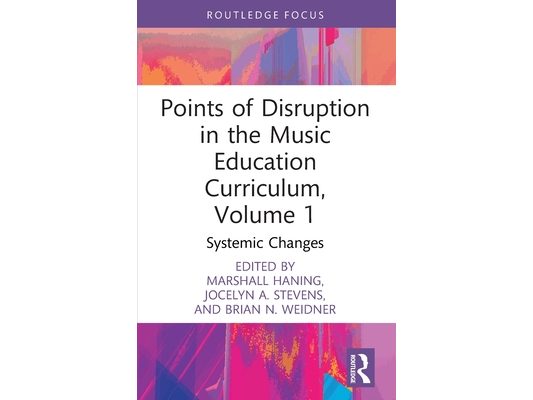 Points of Disruption in the Music Education Curriculum, Volume 1: Systemic Changes