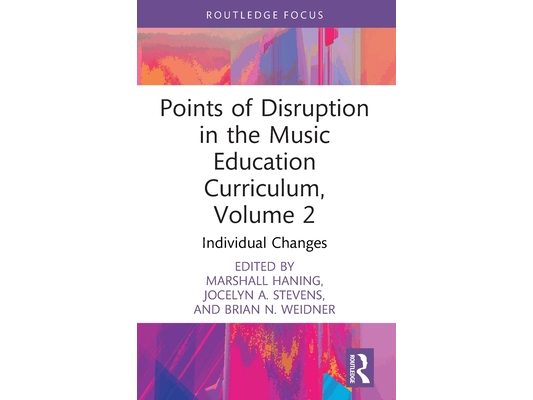 Points of Disruption in the Music Education Curriculum, Volume 2: Individual Changes