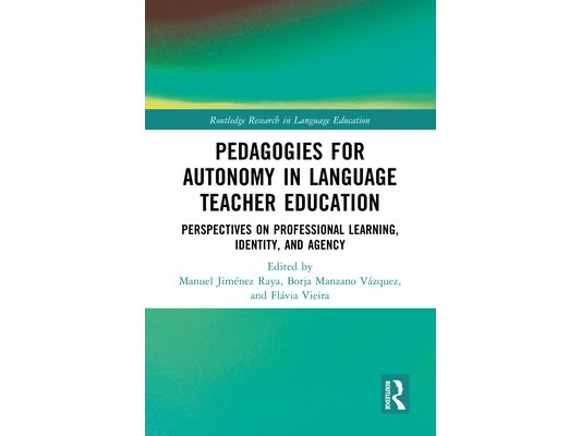 Pedagogies for Autonomy in Language Teacher Education: Perspectives on Professional Learning, Identity, and Agency