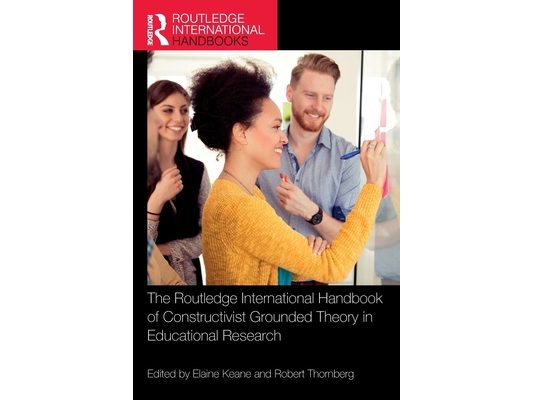 The Routledge International Handbook of Constructivist Grounded Theory in Educational Research