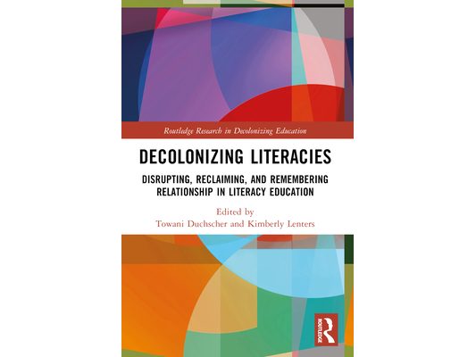Decolonizing Literacies: Disrupting, Reclaiming, and Remembering Relationship in Literacy Education