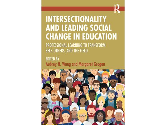 Intersectionality and Leading Social Change in Education: Professional Learning to Transform Self, Others, and the Field